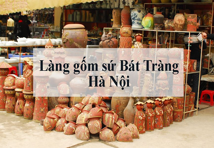 Làng gốm Bát Tràng – Địa điểm du lịch độc đáo tại Hà Nội