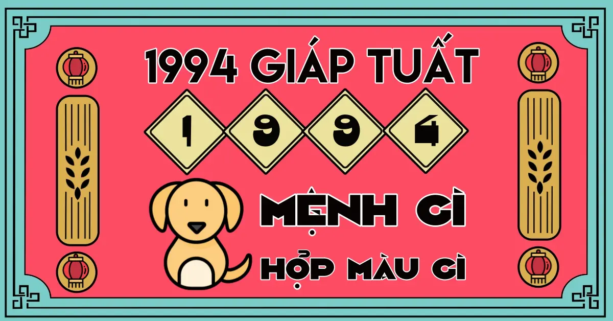 Sinh năm 1994 thuộc tuổi gì?